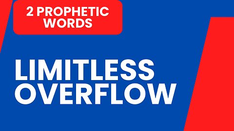 2 Prophetic Words - Limitless Overflow