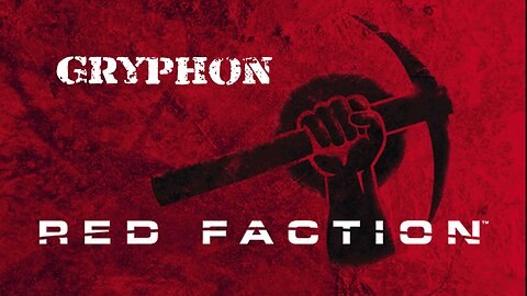 Red Faction (Part 8): Gryphon