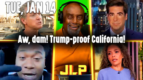 Aw, dam! Trump-proof California! | JLP Tue 1-14-25