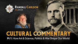 #039: How Politics & War, Art & Science Shape Our World; A Cultural Commentary From Randall Carlson