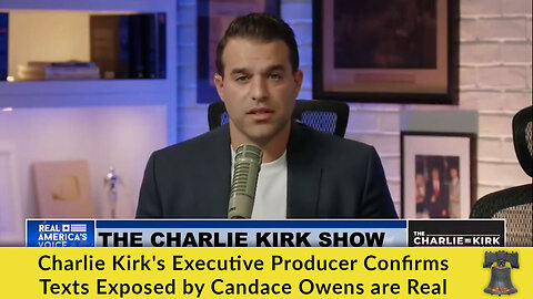 Charlie Kirk's Executive Producer Confirms Texts Exposed by Candace Owens are Real