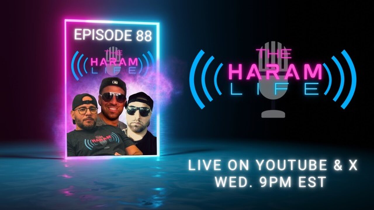 The Haram Life Podcast Episode 88