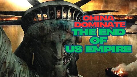 China Dominate / The End of the US Empire