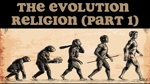 THE EVOLUTION RELIGION (PART 1)