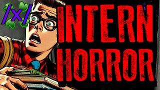Horrors Witnessed by Interns | 4chan /x/ Paranormal Greentext Stories Thread