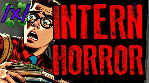 Horrors Witnessed by Interns | 4chan /x/ Paranormal Greentext Stories Thread