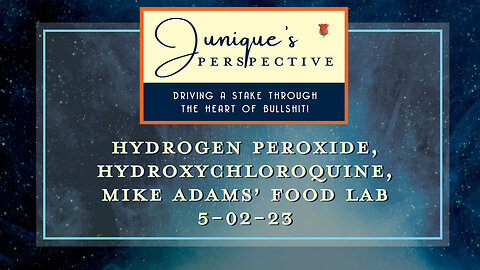 Hydrogen Peroxide, Hydroxychloroquine, Ivermectin, Mike Adams' Food Lab and More!