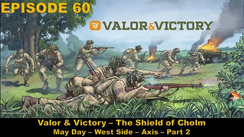 Valor & Victory - EPISODE 60 - The Shield of Cholm - May Day – West Side - Axis - Part 2