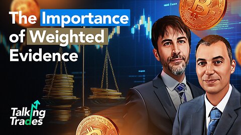 The Importance of Weighted Evidence | Talking Trades