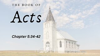 The Book of Acts (Chapter 5:34-42) - Pastor Jeremy Stout