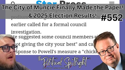#552 | The City of Muncie Finally Made the Paper! & 2025 Election Results! | The Political Spotlight