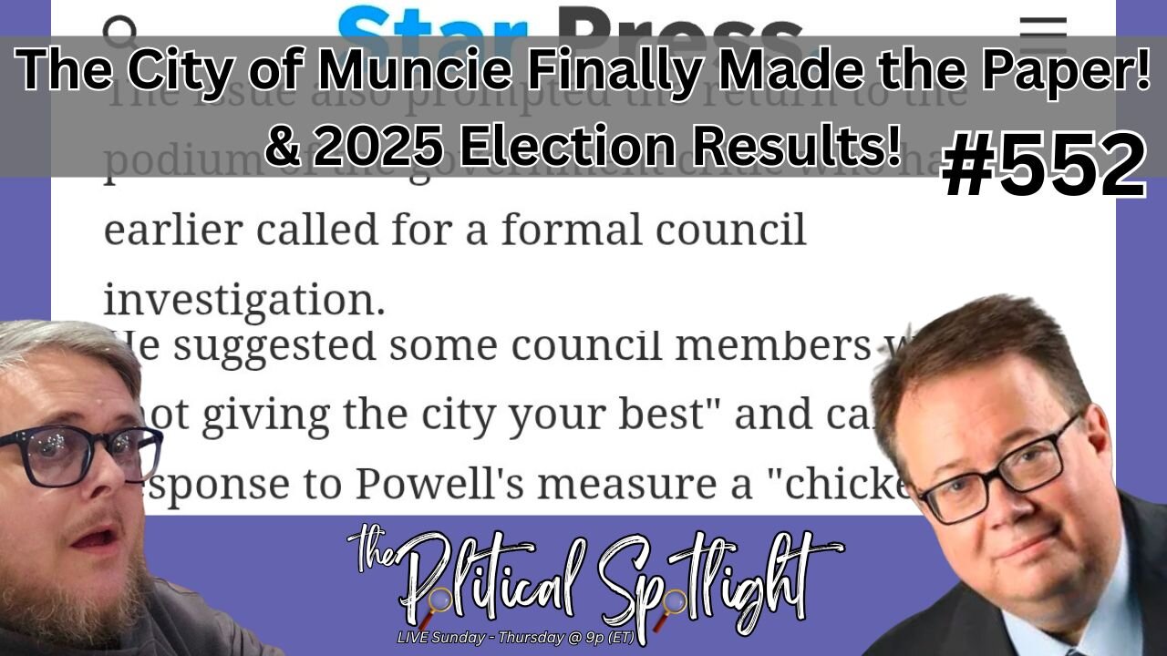 #552 | The City of Muncie Finally Made the Paper! & 2025 Election Results! | The Political Spotlight