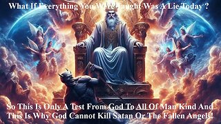 This Is Only A Test From God To All Of Man Kind & Why God Cannot Kill Satan Or Fallen Angels