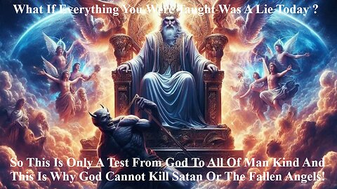 This Is Only A Test From God To All Of Man Kind & Why God Cannot Kill Satan Or Fallen Angels