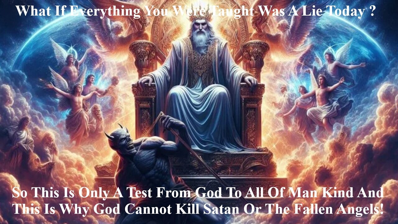 This Is Only A Test From God To All Of Man Kind & Why God Cannot Kill Satan Or Fallen Angels