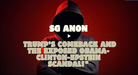 SG Anon- Trump’s Comeback and the Exposed Obama-Clinton-Epstein Scandal!!!