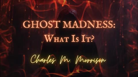 GHOST MADNESS: 'What Is It?' by Charles M. Morrison