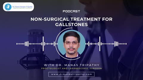 Podcast: Non-Surgical Treatment for Gallstones | Laparoscopic Surgeon Bangalore | Dr. Manas Tripathy