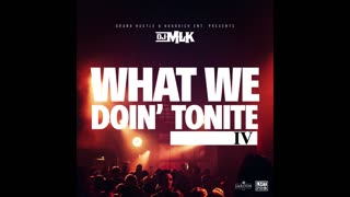 DJ MLK - What We Doin Tonite Vol. 4 Mixtape