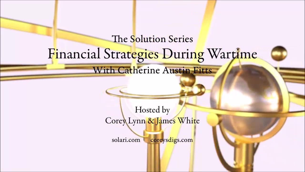 The Solution Series: Financial Strategies During Wartime with Catherine Austin Fitts