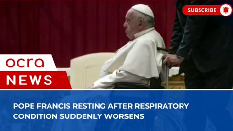 Pope Francis resting after respiratory condition suddenly worsens