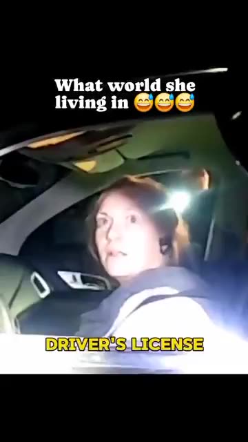 She thinks you don’t need a license to drive….