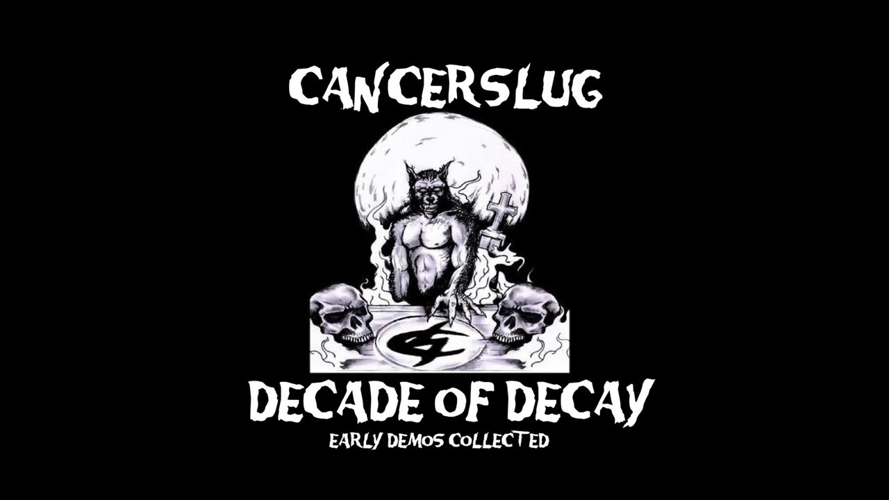 Cancerslug - Decade Of Decay - Early Demos Collected