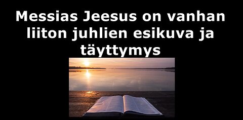 Messias Jeesus on vanhan liiton juhlien esikuva ja täyttymys