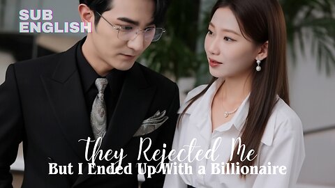 They Rejected Me, But I Ended Up With a Billionaire