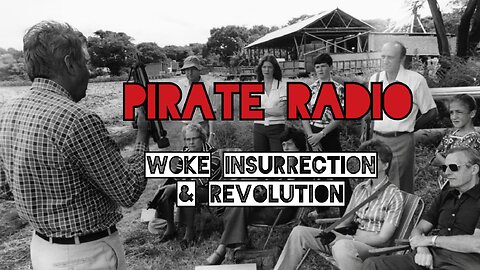 Pirate Radio #22 - Woke Insurrection & Revolution