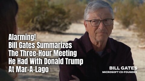 Alarming! Bill Gates Summarizes The Three-Hour Meeting He Had With Donald Trump At Mar-A-Lago