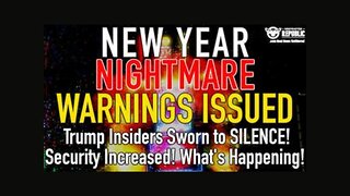 New Year NIGHTMARE Warning Issued! Trump Insiders Told SILENT! Security Increased! What’s Going On!?