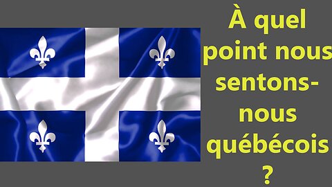 À quel point nous sentons-nous québécois?