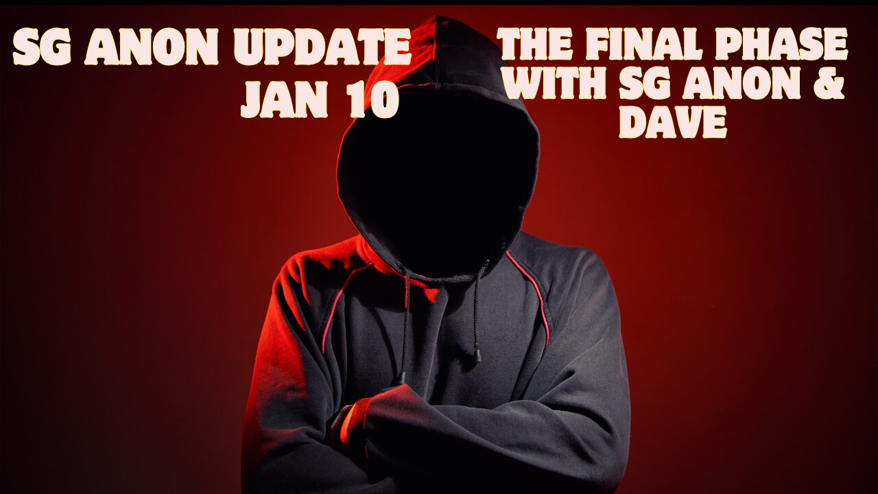 SG Anon Update Today: "The Final Phase With SG Anon & Dave" - Jan 10