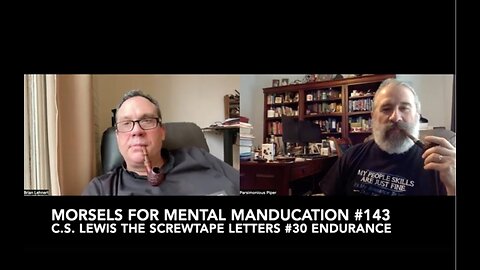 Morsels For Mental Manducation #143—C.S. Lewis The Screwtape Letters #30 Endurance