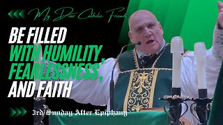 Be Filled With Humility, Fearlessness, and Faith | 3rd Sunday After Epiphany (2025)