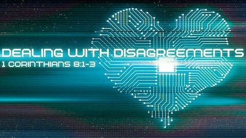 Dealing With Disagreements: 1 Corinthians 8:1-3