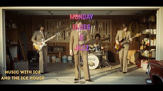 MUSIC WITH ICE & THE ICE HOUSE: MONDAY BLUES & JAZZ