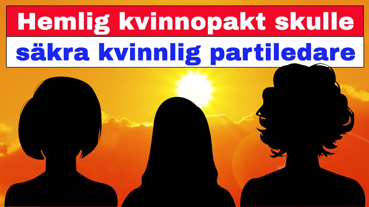 Hemlig kvinnopakt skulle säkra kvinnlig partiledare!