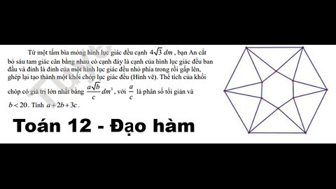 Toán 12: Từ một tấm bìa màng hình lục giác đều cạnh 4√(3) dm, bạn An cắt bộ sáu tam giác
