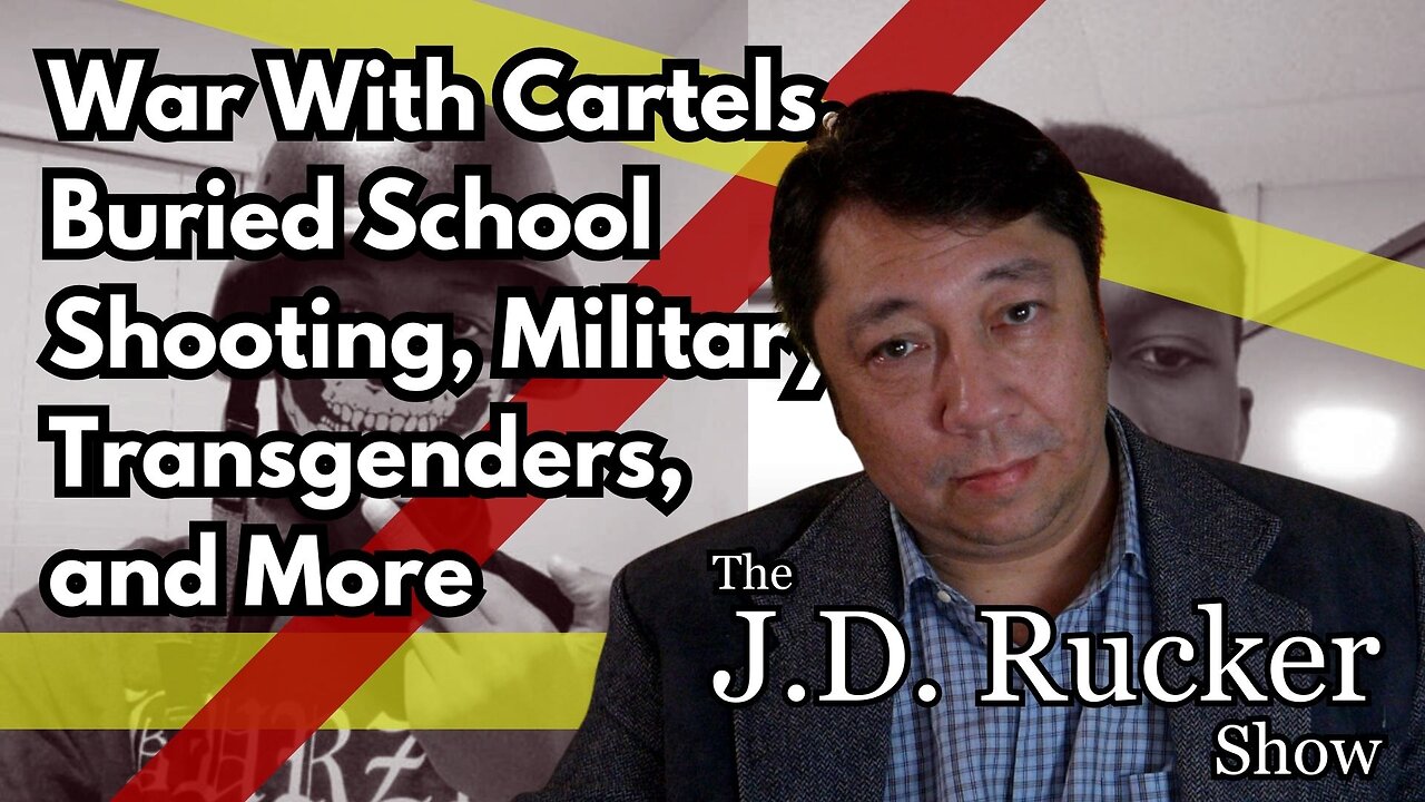 The JD Rucker Show: War With Cartels, Buried School Shooting, Military Transgenders, and More