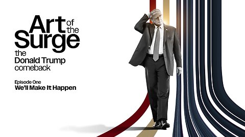 Art of the Surge: The Donald Trump Comeback • We'll Make it Happen • Ep. 1