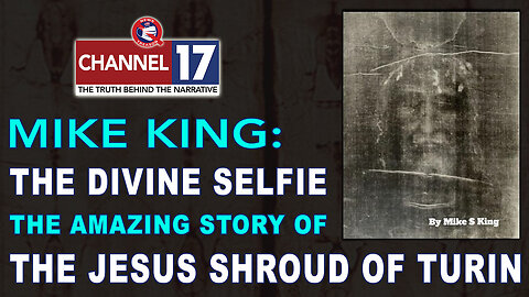 Mike King: The Divine Selfie - The Amazing Story of the Jesus Shroud of Turin, 8pm EST 1/25