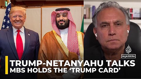 Saudi Arabia dominates Trump-Netanyahu talks as MBS holds the 'trump card': Marwan Bishara