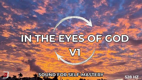 In the Eyes of God V1 | 528 Hz | Sound for Self-Mastery