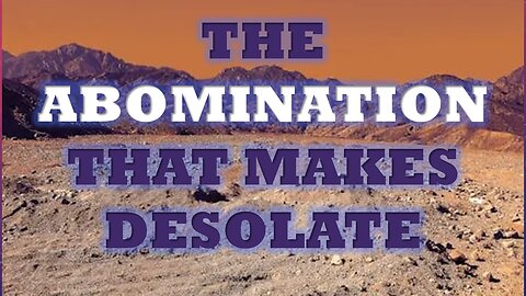 What is the ABOMINATION that makes DESOLATE in Daniel 12 and the Gospels?
