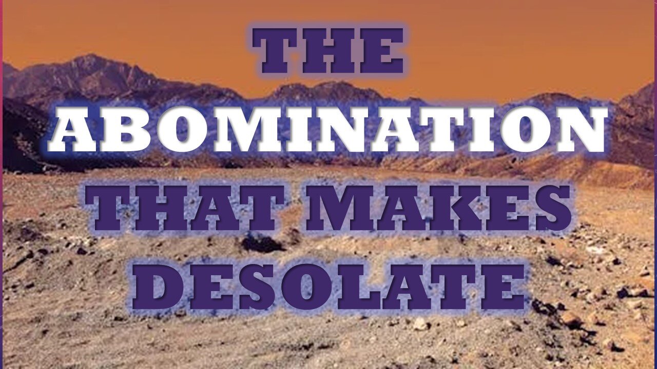 What is the ABOMINATION that makes DESOLATE in Daniel 12 and the Gospels?