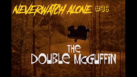 Never Watch Alone Ep36 - The Double McGuffin