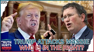 Truth Hurts #220 - Trump Attacks Massie; Who is Right?