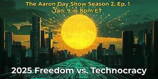 The Aaron Day Show Season 2, Ep. 1 2025 Freedom vs. Technocracy